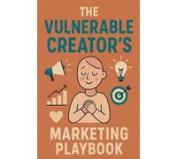 The Vulnerable Creator's Marketing Playbook