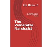 The Vulnerable Narcissist: A Ten-Year Journey Through Shame and Healing: 1 (The Honest Path)
