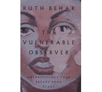 The Vulnerable Observer: Anthropology That Breaks Your Heart