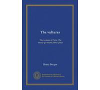 The vultures: The woman of Paris, The merry-go-round; three plays
