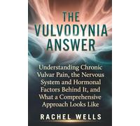 The Vulvodynia Answer: Understanding Chronic Vulvar Pain, the Nervous System and Hormonal Factors Behind It, and What a Comprehensive Approach Looks Like