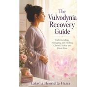 The Vulvodynia Recovery Guide: Understanding, Managing, and Healing Chronic Vulvar and Pelvic Pain