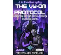The VY-OM Protocol: A Sci-Fi Time Travel Novel of Lost Memories, Emotional Healing, and the Bond Between a Girl and a Robot