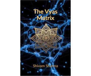 The Vyas Matrix: Rewiring Your Brain for Power, Peace, and Ancestral Purpose