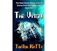 The Vyton: 23 Sci-Fi stories from the heights and depths of humans and aliens; time, space and reality (New-Classic Sci-Fi)