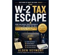 The W-2 TAX Escape: How Salaried Professionals Legally Cut Their Tax Bill by 40 to 80 Percent Without Quitting Their Job or Starting a Business