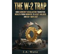 The W-2 Trap: How Currency Devaluation Transfers Wealth from Workers to Asset Holders and 80+ Ways Out