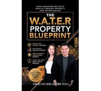 The W.A.T.E.R Property Blueprint: How Singaporeans Build Wealth Through Property and Retire Earlier
