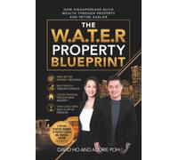 The W.A.T.E.R Property Blueprint: How Singaporeans Build Wealth Through Property and Retire Earlier
