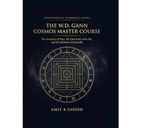 The W.D. Gann Cosmos Master Course: The Geometry of Price, the Clockwork of the Sky, and the Methods of Gannzilla