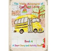 The Wacky Adventures of Ziggy and Loony: Book 4