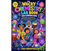 THE WACKY CHEMISTRY LAB BOOK FOR CURIOUS KIDS: Wild Experiments, Incredible Facts, and Exciting Discoveries Through Fun Comic Stories, STEM ... Science Adventures for Curious Young Minds