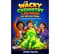The Wacky Chemistry Lab Book for Kids and Teens: Interactive Science Challenges, Hilarious Comic Adventures, and Safe Hands-On STEM Experiments to Try at Home
