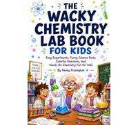 The Wacky Chemistry Lab Book for Kids: Easy Experiments, Funny Science Facts, Colorful Reactions, and Hands On Chemistry Fun for Kids