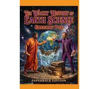 The Wacky History of Earth Science: Paperback Edition