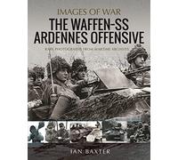 The Waffen SS Ardennes Offensive: Rare Photographs from Wartime Archives (Images of War)