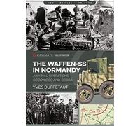 The Waffen-Ss in Normandy: July 1944, Operations Goodwood and Cobra: CIS0009 (Casemate Illustrated)