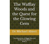 The Wafflay Woods and the Quest for the Glowing Gem: Book 3 (The Adventures of Wiggly Woo and Bouncy Banana)