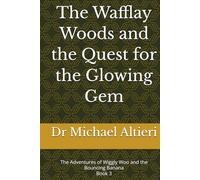 The Wafflay Woods and the Quest for the Glowing Gem: Book 3 (The Adventures of Wiggly Woo and Bouncy Banana)