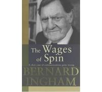 The Wages of Spin by Bernard Ingham (2003-09-18)