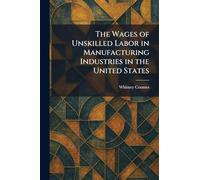The Wages of Unskilled Labor in Manufacturing Industries in the United States