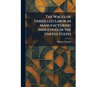 The Wages of Unskilled Labor in Manufacturing Industries in the United States