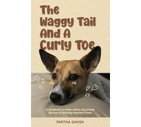 The waggy tail & a curly toe: A handbook on Indian native dog breeds, Stories of Perfectly Imperfect Paws