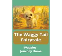The Waggy Tail Fairytale: Waggles' Journey Home: A story about a rescue dog, the sharing of kindness, and the search for a home.