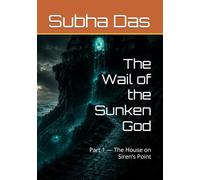 The Wail of the Sunken God: Part 1 - The House on Siren’s Point (The Wail of the Sunken God -- Series Book)