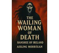 The Wailing Woman of Death: Banshee of Ireland