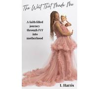 The Wait That Made Me: A faith filled journey through IVF into Motherhood
