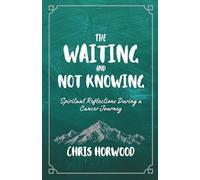 The Waiting and Not Knowing: Spiritual Reflections During a Cancer Journey