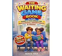The Waiting Game Book for Kids Aged 4 to 12: 50+ Screen-Free Games & Challenges for Restaurants, Waiting Rooms & Travel: Fun No-Prep Activities to ... & Entertained Anywhere (Books for Families)