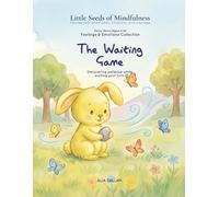 The Waiting Game: Feelings & Emotions Collection (Little Seeds of Mindfulness: Early Years (Ages 2-6))