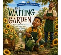 The Waiting Garden: A Gentle Christian Story About Patience, Trusting God, and Waiting for His Perfect Timing (Ages 4-7) (The King’s Truth Adventures)
