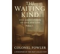 The Waiting Kind: Five Ghost Stories of Love an Loss (Collection of Ghost stories centering on love and loss)