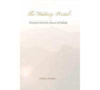 The Waiting Period: Trusting God in the Season of Waiting