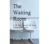 The Waiting Room: A 30 Day Journal For Your Season of Transition