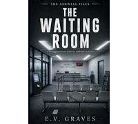 The Waiting Room: A Found Footage Liminal Horror Novella (The Ashwell Files)