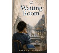 The Waiting Room: A novel about waiting, loneliness, and the people who forgot how to stay.