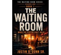 The Waiting Room: When The System Can't Hold (The Waiting Room Season One)