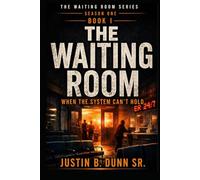 The Waiting Room: When The System Can't Hold (The Waiting Room Season One)