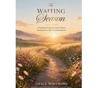 The Waiting Season: A Devotional Prayer Journal for Women Trusting God in Life’s Uncertain Moments