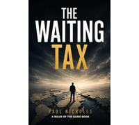 The Waiting Tax: Why Old Money Rules No Longer Work, and What to Do Next (The Rules of the Game)