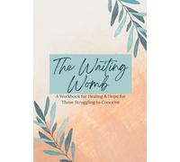 The Waiting Womb: A Workbook for Healing & Hope for Those Struggling to Conceive