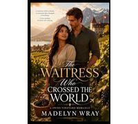 The Waitress Who Crossed the World.: She Crossed the World for a Dream and Found a Love She Never Expected