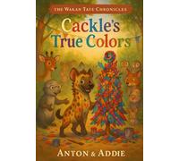 The Wakan Tate Chronicles: Cackle's True Colors (The Wakan Tate (wah-KAHN tah-TAY) Chronicles)