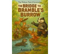 The Wakan Tate Chronicles: The Bridge to Bramble's Burrow (The Wakan Tate (wah-KAHN tah-TAY) Chronicles)