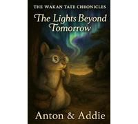 The Wakan Tate Chronicles: The Lights Beyond Tomorrow (The Wakan Tate (wah-KAHN tah-TAY) Chronicles)
