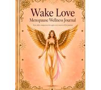 The Wake Love Menopause Wellness Journal: Your Daily Companion Through Every Season of the Journey